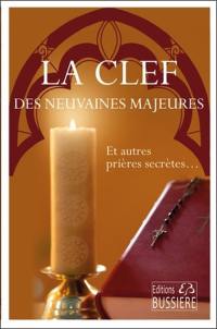 La clef des neuvaines majeures : et autres prières secrètes...