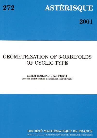 Astérisque, n° 272. Geometrization of 3-orbifolds of cyclic type Astérisque, n° 272. Geometrization of 3-orbifolds of cyclic type