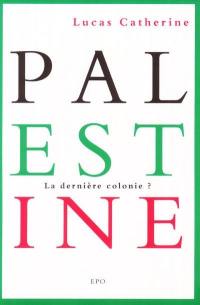 Palestine : la dernière colonie ?