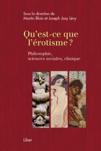 Qu'est-ce que l'érotisme ? : philosophie, sciences sociales, clinique