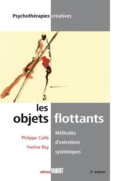 Les objets flottants : méthodes d'entretiens systémiques : le pouvoir créatif des familles et des couples