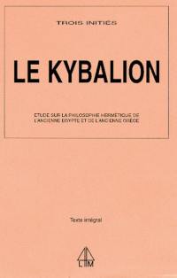 Le Kybalion : étude sur la philosophie hermétique de l'ancienne Egypte et de l'ancienne Grèce