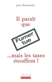 Il paraît que fumer tue... mais les taxes étouffent