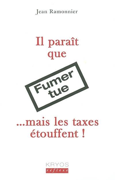 Il paraît que fumer tue... mais les taxes étouffent