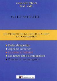 Pratique de la conjugaison du Comorien : parler shingazidja, alphabet comorien, le verbe à l'infinitif, les temps de la conjugaison, pratique de la conjugaison