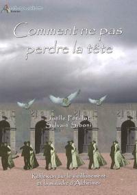 Comment ne pas perdre la tête : réflexion sur le vieillissement et la maladie d'Alzheimer