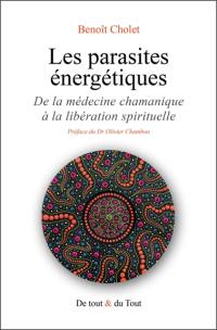 Les parasites énergétiques : de la médecine chamanique à la libération spirituelle