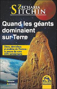 Chroniques terriennes. Quand les géants dominaient sur Terre : dieux, demi-dieux et ancêtres de l'homme : la preuve de notre ADN extraterrestre