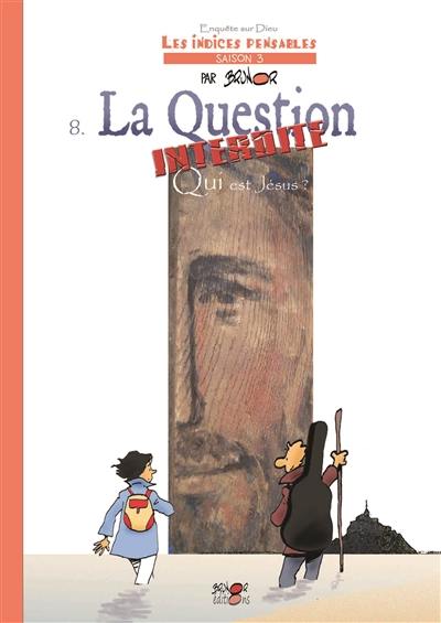 Enquête sur Dieu : les indices pensables : saison 3. Vol. 8. La question interdite : qui est Jésus ?