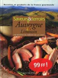 Saveurs et terroirs d'Auvergne et du Limousin : 100 recettes de terroir par les chefs