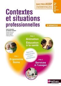 Contextes et situations professionnelles à domicile : 2de, 1re, terminale bac pro ASSP, accompagnement, soins et services à la personne