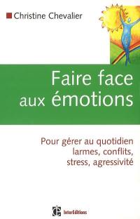 Faire face aux émotions : pour gérer au quotidien larmes, conflits, stress, agressivité