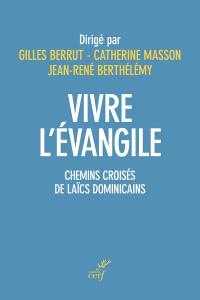 Vivre l'Evangile : chemins croisés de laïcs dominicains