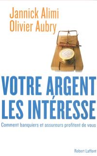 Votre argent les intéresse : comment banquiers et assureurs profitent de vous