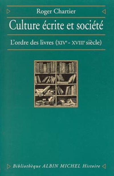 Culture écrite et société : l'ordre des livres (XIVe-XVIIIe siècles)