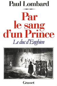 Par le sang d'un prince : le duc d'Enghien