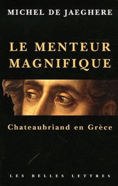 Le menteur magnifique : Chateaubriand en Grèce