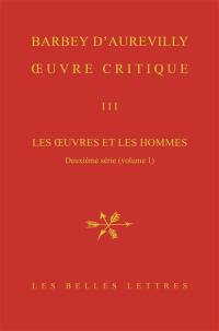 Oeuvre critique. Vol. 3. Les oeuvres et les hommes. Deuxième série, 1