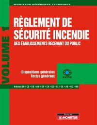 Règlement de sécurité incendie des établissements recevant du public. Vol. 1. Dispositions générales, textes généraux : articles GN, GE, CO, AM, DF, CH, GZ, EL, EC, AS, GC, MS