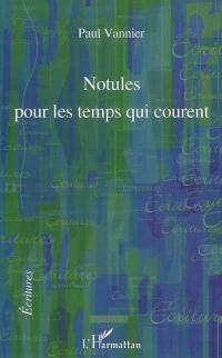 Notules pour les temps qui courent