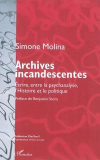 Archives incandescentes : écrire, entre la psychanalyse, l'histoire et le politique