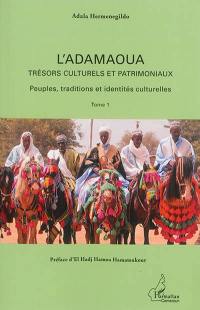 L'Adamaoua : trésors culturels et patrimoniaux. Vol. 1. Peuples, traditions et identités culturelles