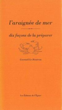 L'araignée de mer : dix façons de la préparer