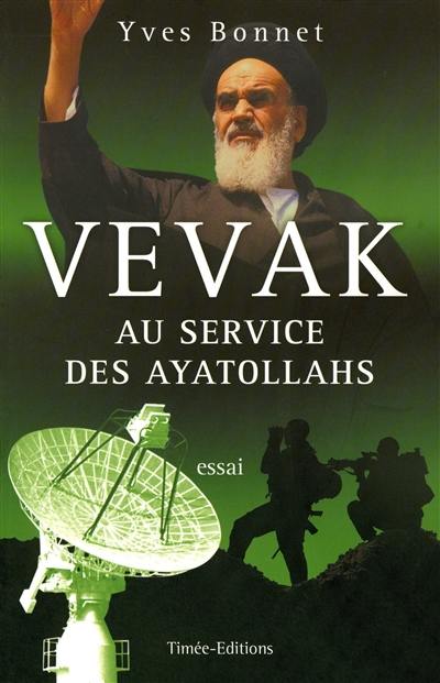 Vevak au service des ayatollahs : essai : histoire des services secrets iraniens