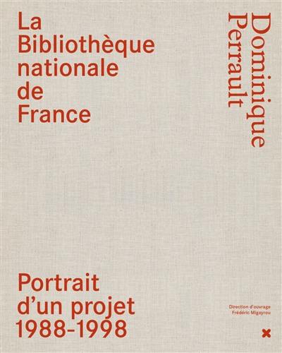 La Bibliothèque nationale de France : Dominique Perrault : portrait d'un projet 1988-1998