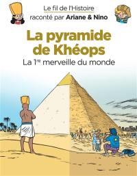 Le fil de l'histoire raconté par Ariane & Nino. Vol. 2. La pyramide de Khéops : la 1re merveille du monde