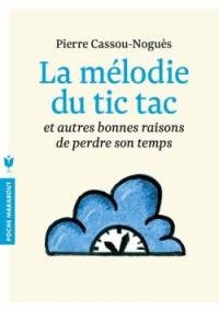 La mélodie du tic tac : et autres bonnes raisons de perdre son temps