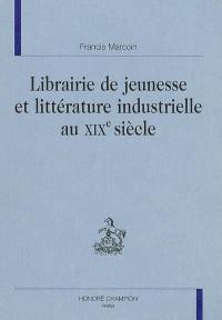 Librairie de jeunesse et littérature industrielle au XIXe siècle