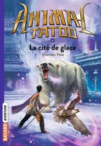 Animal tatoo. Vol. 4. La cité de glace