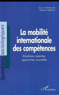 La mobilité internationale des compétences : situations récentes, approches nouvelles : actes du Colloque La mobilité internationale des compétences : fuite ou circulation ?, Neuchâtel, novembre 2002