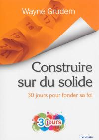 Construire sur du solide : 30 jours pour fonder sa foi