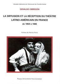 La diffusion et la réception du théâtre latino-américain en France de 1958 à 1986