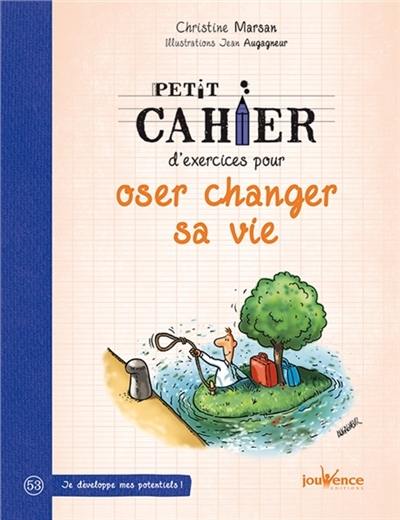 Petit cahier d'exercices pour oser changer sa vie