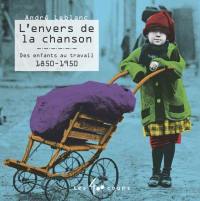 L'envers de la chanson : des enfants au travail, 1850-1950