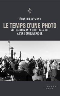 Le temps d'une photo : réflexion sur la photographie à l'ère du numérique