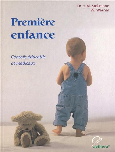 Première enfance : de la naissance à la maturité scolaire : conseils éducatifs et médicaux