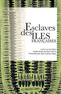 Esclaves des îles françaises : lettre sur les Noirs de Bernardin de Saint-Pierre. La question coloniale au XVIIIe siècle