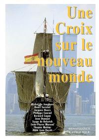 Une croix sur le Nouveau monde : actes de l'université d'été de Renaissance catholique, Mérigny, août 1992