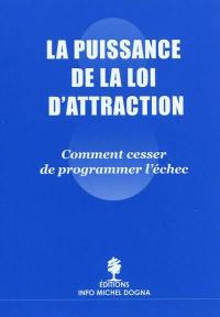 Puissance de la loi d'attraction : comment cesser de programmer l'échec