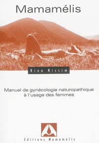 Mamamélis : manuel de gynécologie naturopathique à l'usage des femmes