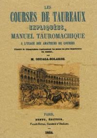 Les courses de taureaux expliquées : manuel tauromachique à l'usage des amateurs de courses : ouvrage aussi complet que possible sur la matière, illustré de lithographies représentant les passes les plus importantes du combat