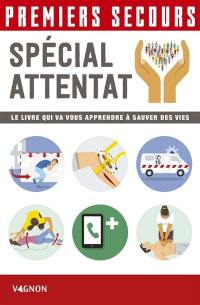 Premiers secours spécial attentat : le livre qui va vous apprendre à sauver des vies