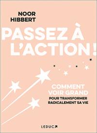 Passez à l'action ! : comment voir grand pour transformer radicalement sa vie