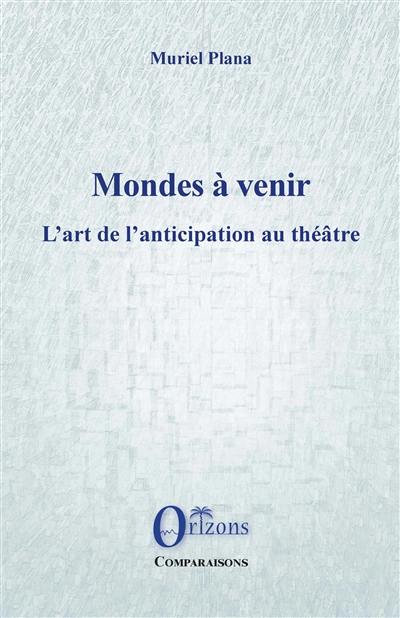 Mondes à venir : l'art de l'anticipation au théâtre