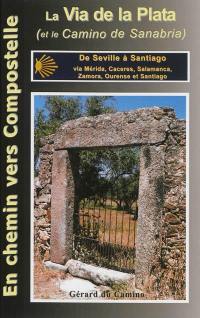 La via de la Plata (et le camino sanabrais) : de Séville à Santiago via Mérida, Caceres, Salamanca, Zamora, et Ourense