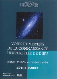 Voies et moyens de la connaissance universelle de Dieu : science, religion, mysticisme et prière